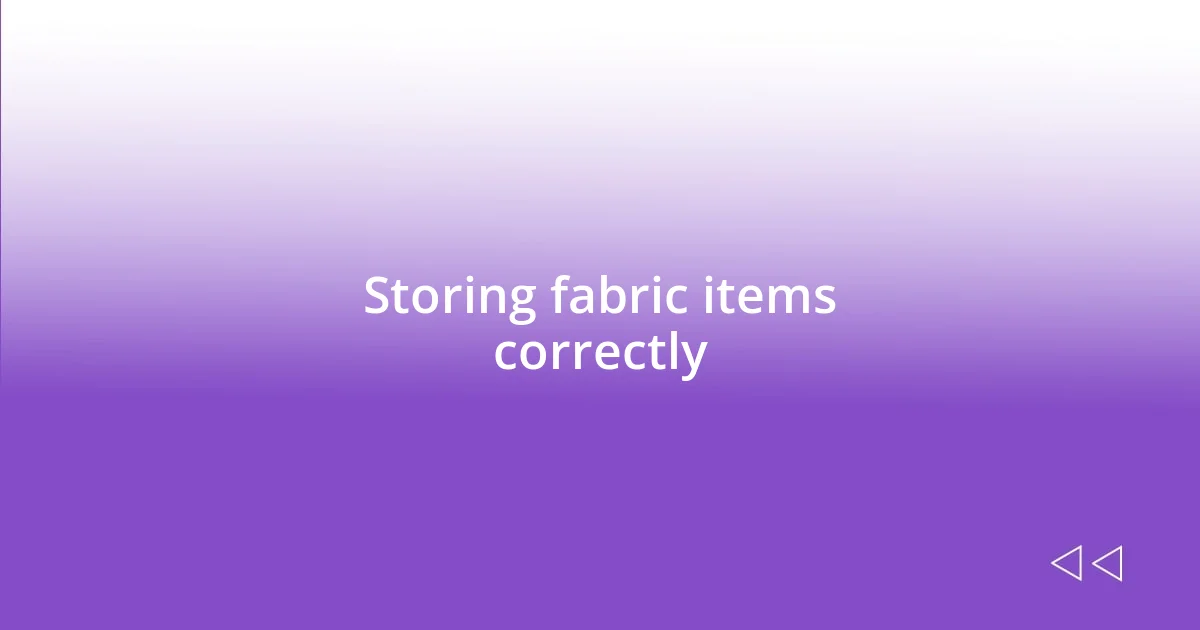 Storing fabric items correctly