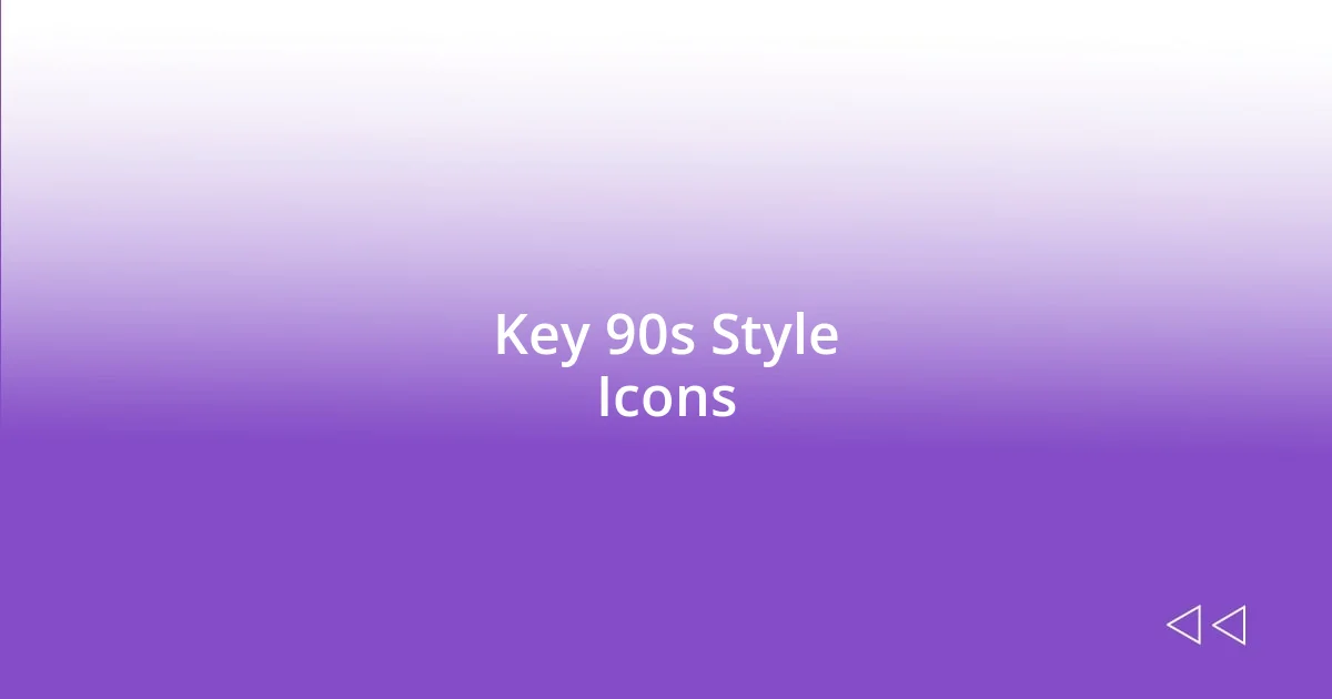 Key 90s Style Icons