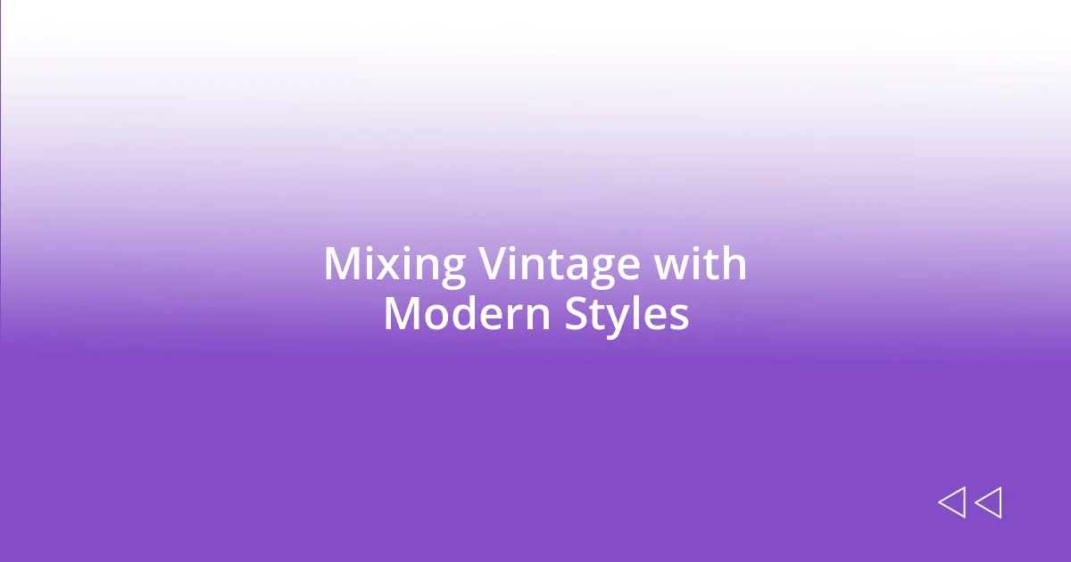 Mixing Vintage with Modern Styles