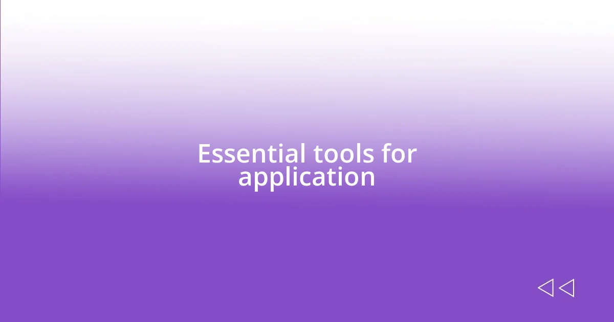 Essential tools for application