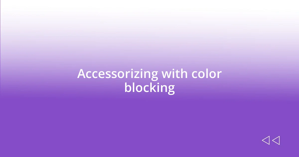 Accessorizing with color blocking