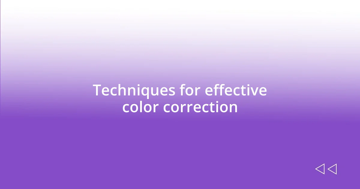 Techniques for effective color correction