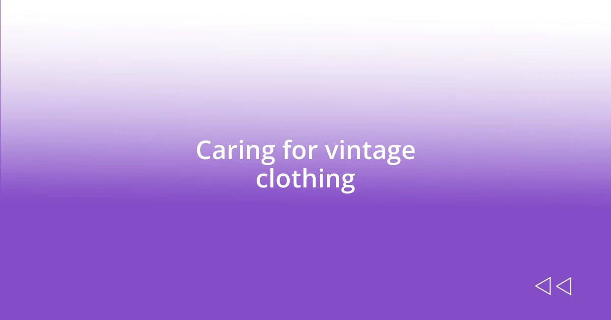 Caring for vintage clothing