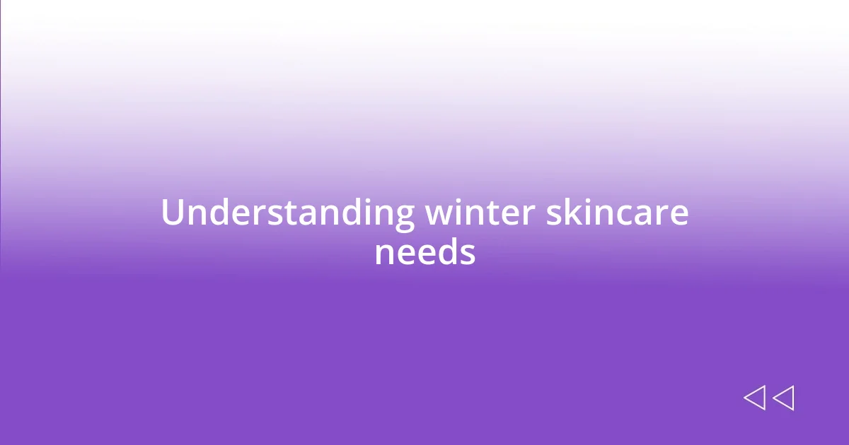 Understanding winter skincare needs