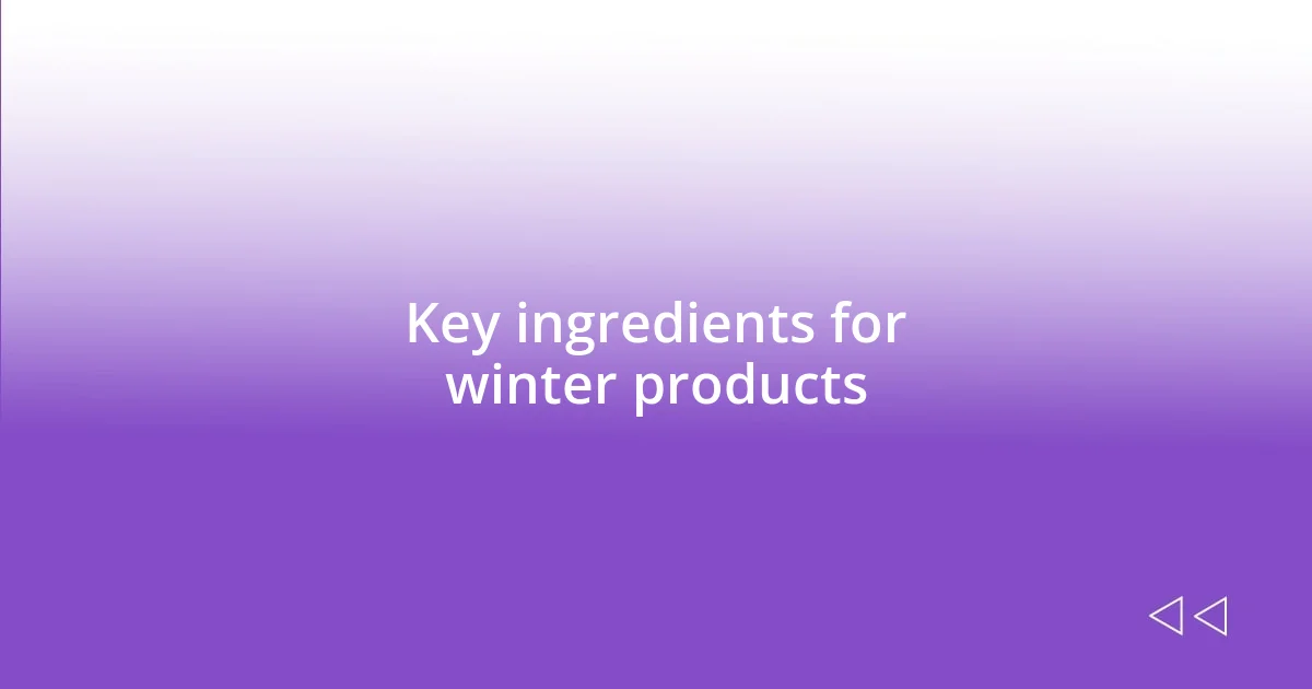 Key ingredients for winter products